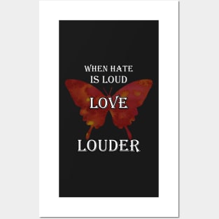 Inspirational Graphic Design 'When Hate Is Loud LOVE LOUDER' Butterfly Graphic Posters and Art